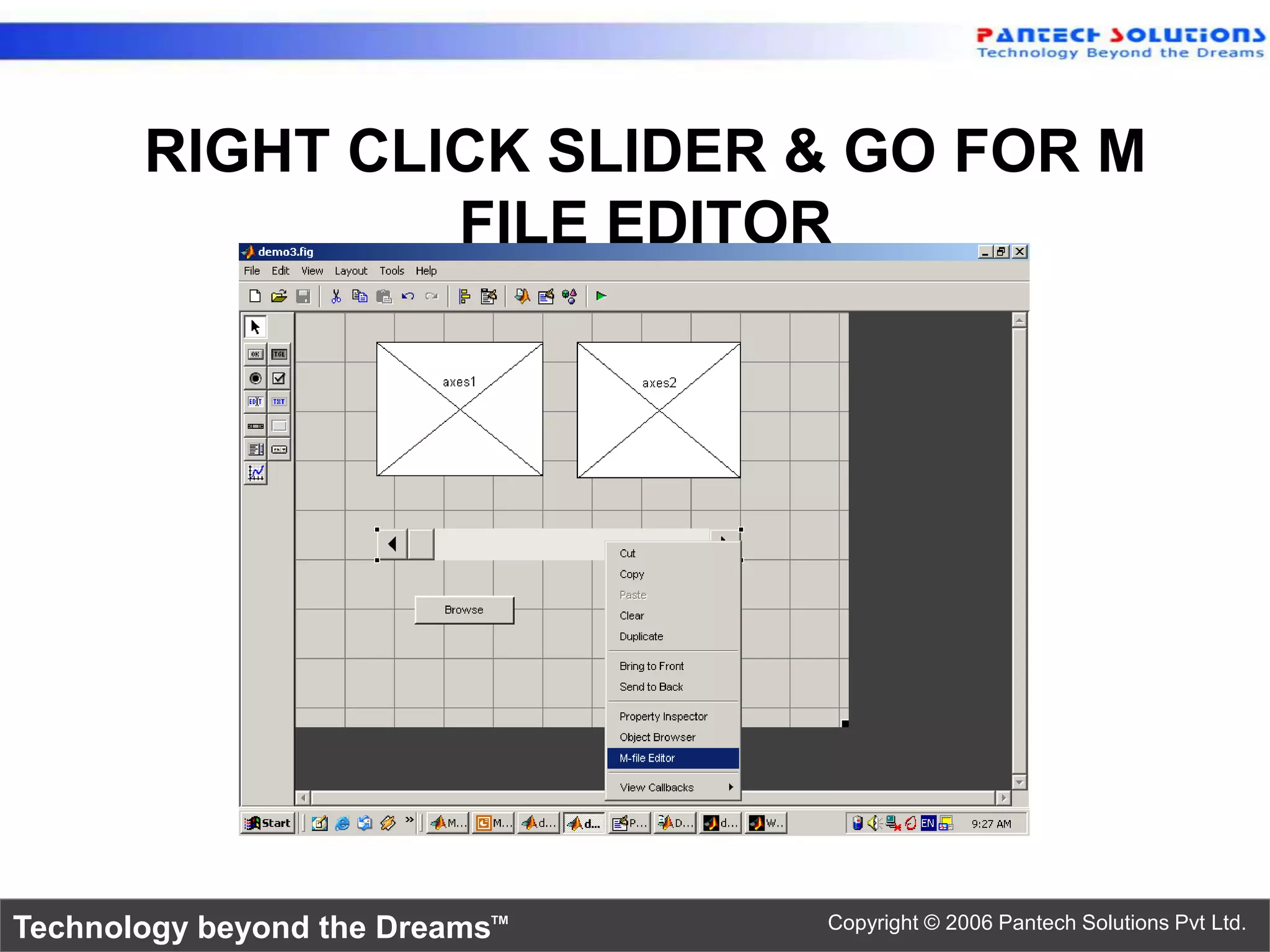 RIGHT CLICK SLIDER & GO FOR M FILE EDITOR Technology beyond the Dreams™ Copyright © 2006 Pantech Solutions Pvt Ltd. 