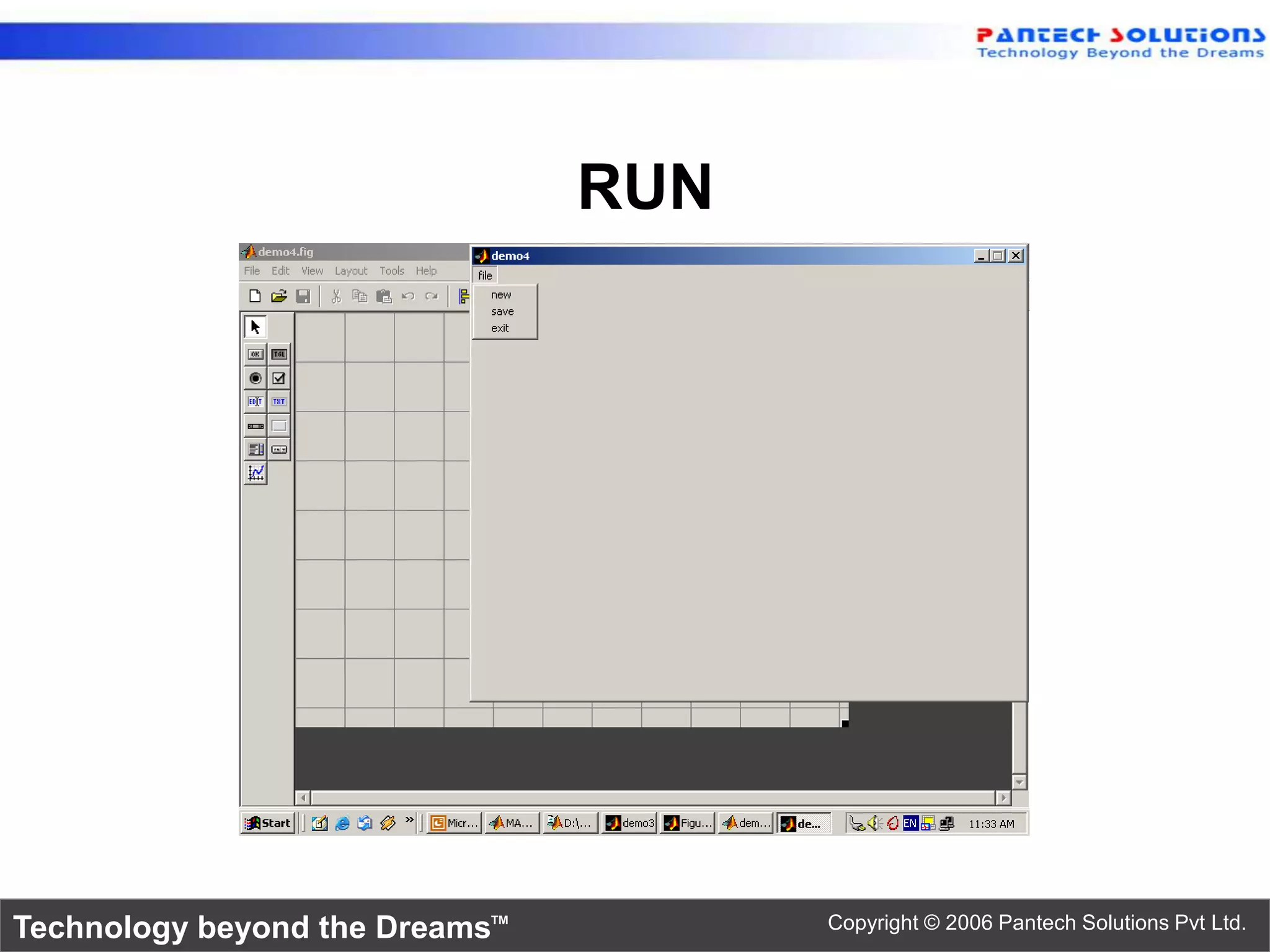 RUN Technology beyond the Dreams™ Copyright © 2006 Pantech Solutions Pvt Ltd. 