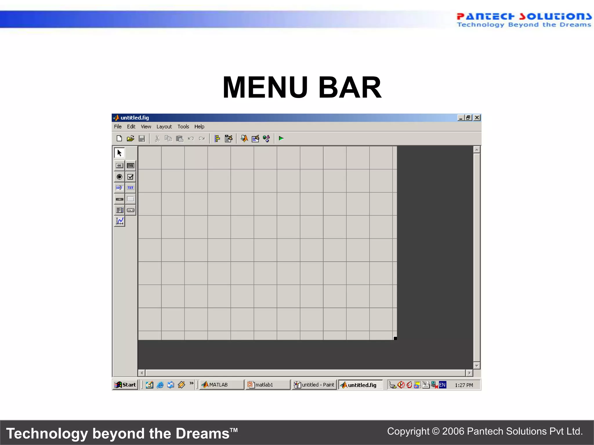 MENU BAR Technology beyond the Dreams™ Copyright © 2006 Pantech Solutions Pvt Ltd. 