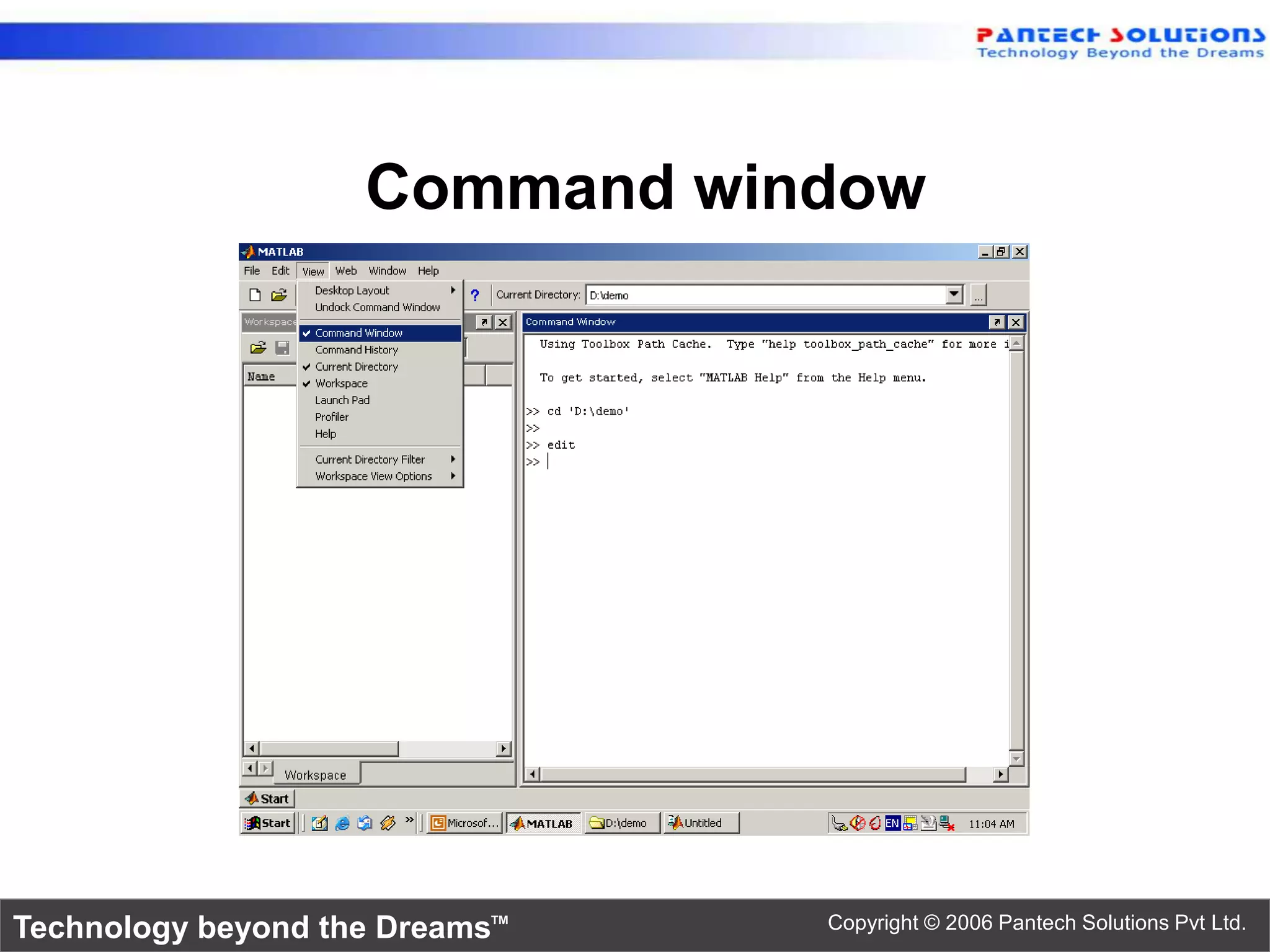 Command window Technology beyond the Dreams™ Copyright © 2006 Pantech Solutions Pvt Ltd. 
