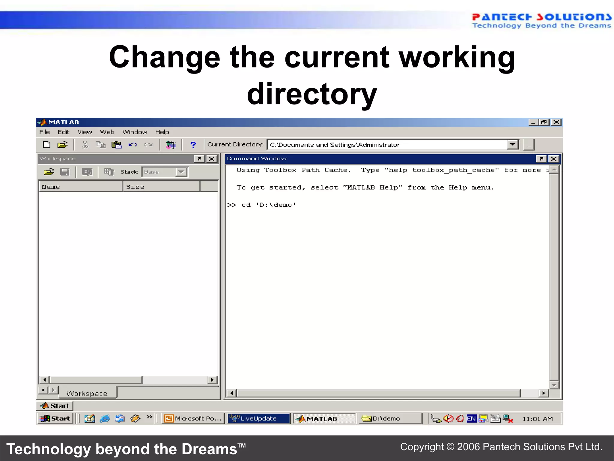 Change the current working directory Technology beyond the Dreams™ Copyright © 2006 Pantech Solutions Pvt Ltd. 
