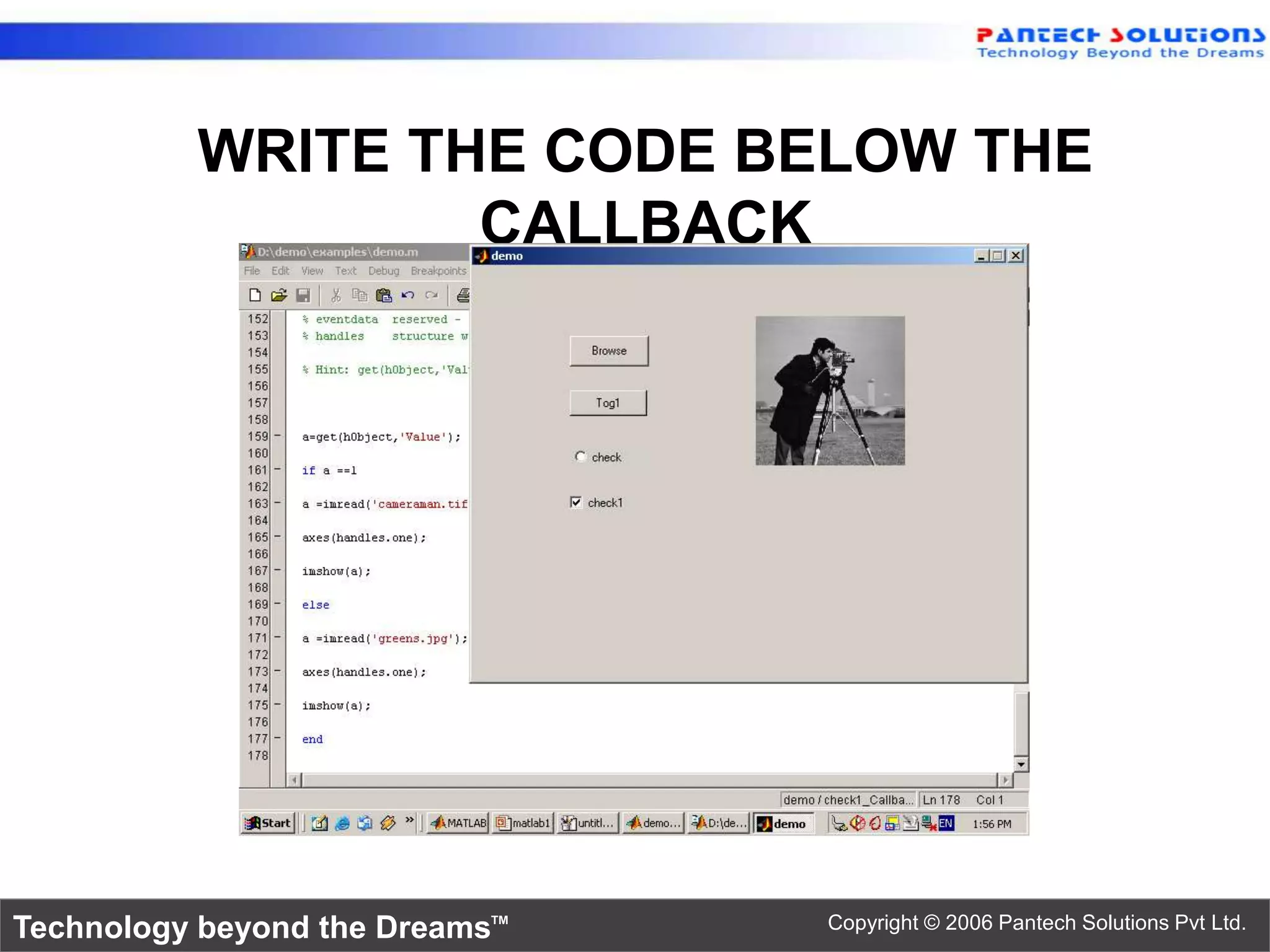 WRITE THE CODE BELOW THE CALLBACK Technology beyond the Dreams™ Copyright © 2006 Pantech Solutions Pvt Ltd. 