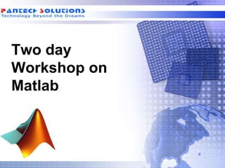 Two day
Workshop on
Matlab
 