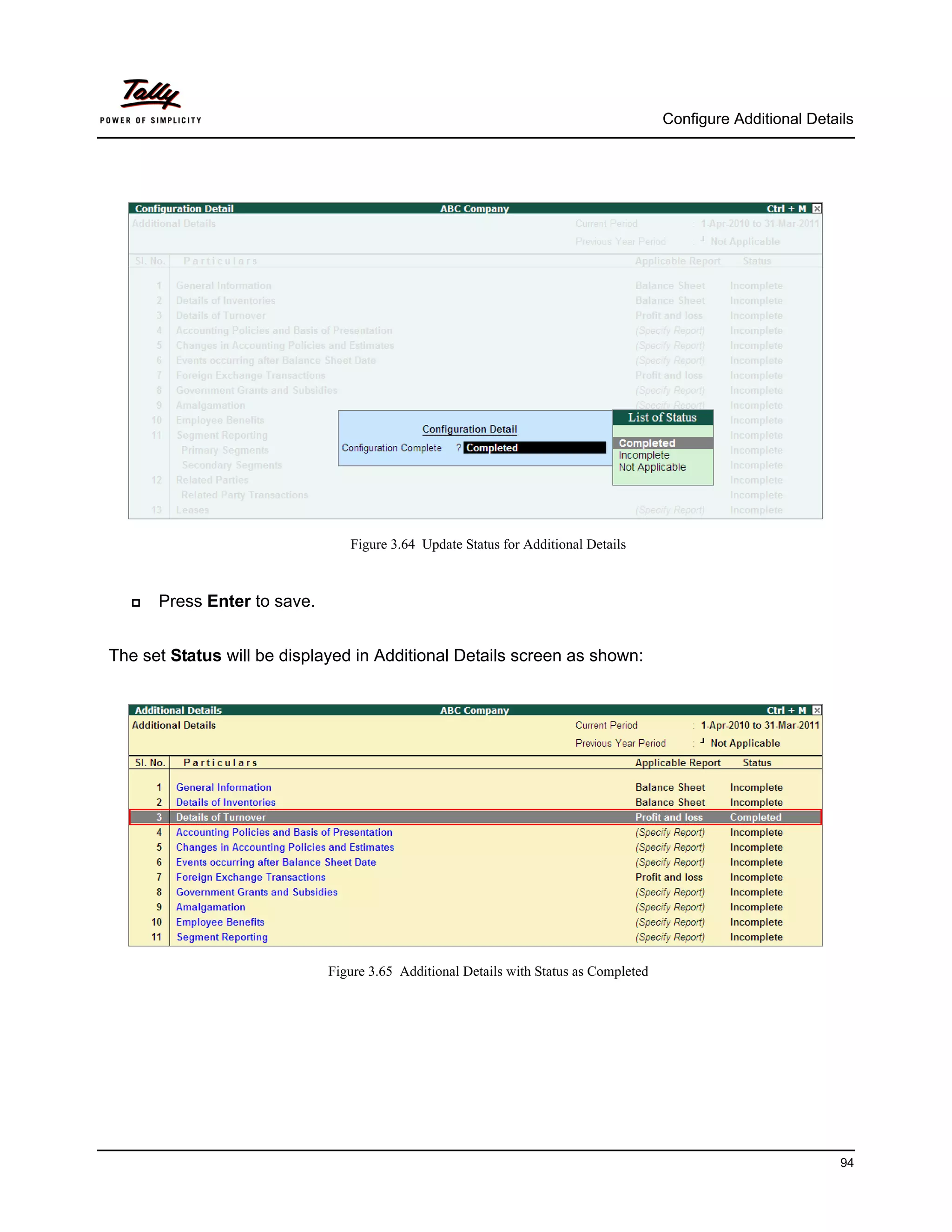 Configure Additional Details




                                Figure 3.64 Update Status for Additional Details



     Press Enter to save.


The set Status will be displayed in Additional Details screen as shown:




                             Figure 3.65 Additional Details with Status as Completed




                                                                                                                 94
 