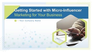 Getting Started with Micro-Influencer
Marketing for Your Business
Yo u r C o m p a n y N a m e
1
 