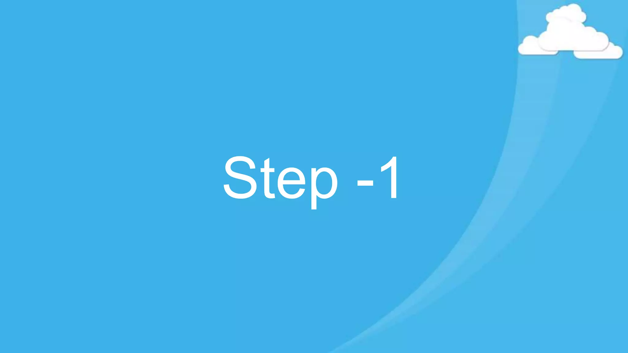 Step -1
 