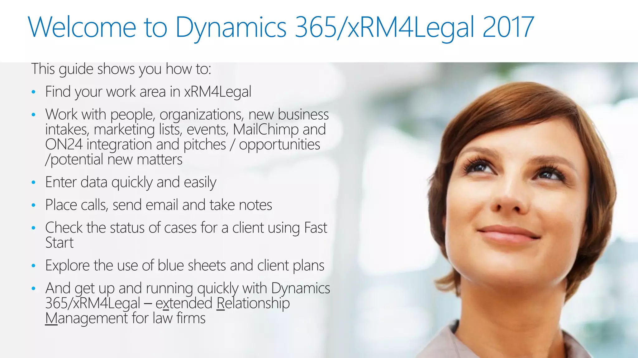 Welcome to Dynamics 365/xRM4Legal 2017
•
•
•
•
•
•
•
 