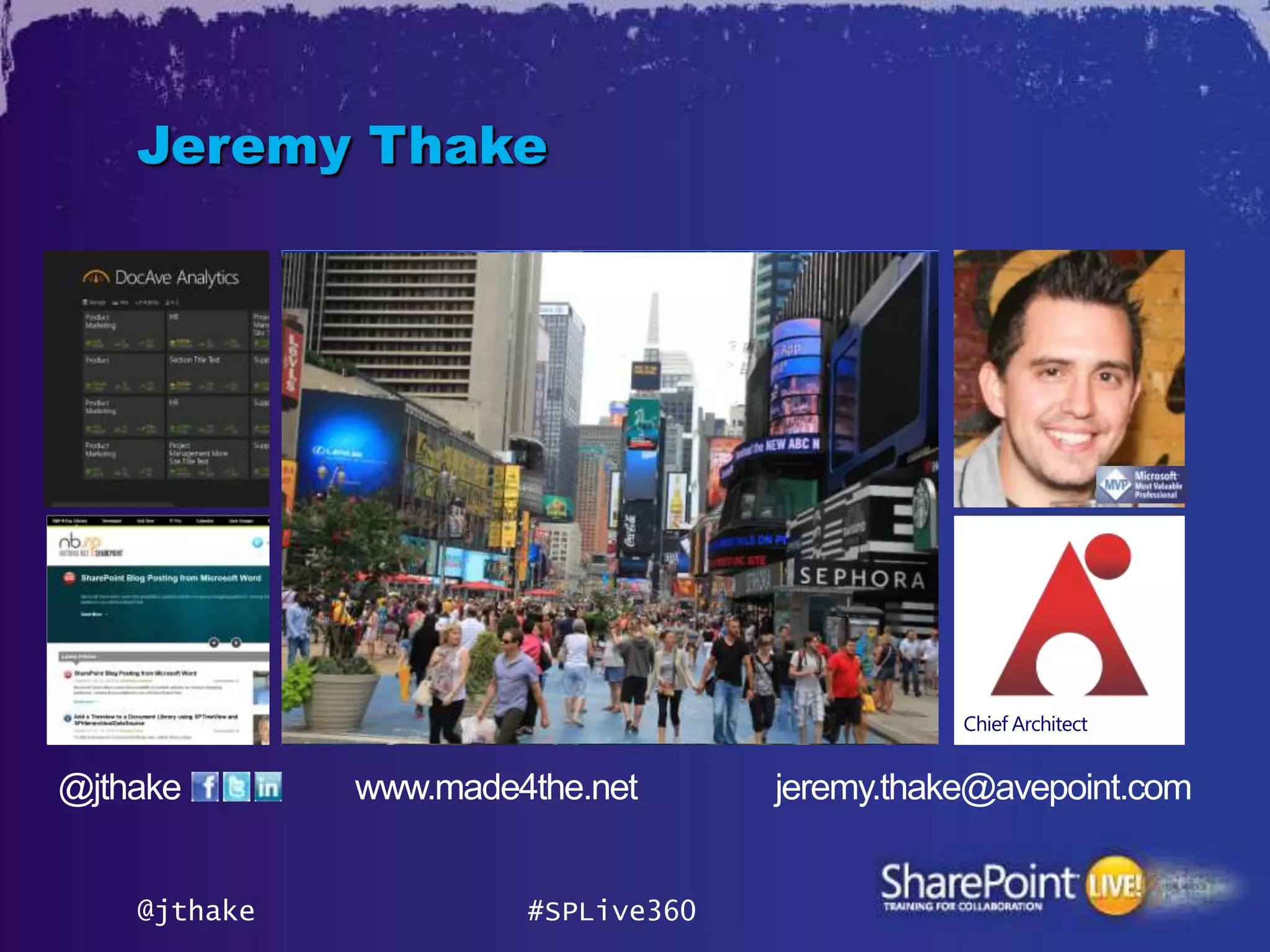 Jeremy Thake

AvePoint Labs




Author                           Chief Architect




         @jthake    #SPLive360
 