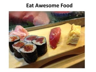 Eat Awesome Food
 