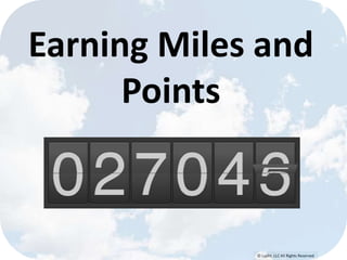 © Lypht, LLC All Rights Reserved
Earning Miles and
Points
 