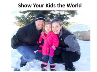 Show Your Kids the World
 