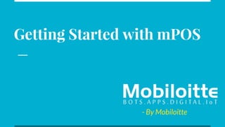 Getting Started with mPOS
- By Mobiloitte
 