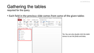 @_ParthAcharya

Gathering the tables
required for the query

• Each field in the previous slide comes from some of the given tables

Tip: You can also double click the table
names to see the fields and data.

 