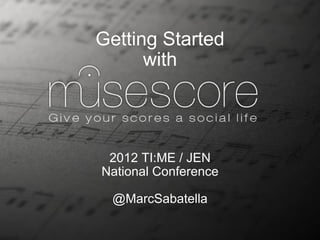 Getting Started with 2012 TI:ME / JEN National Conference @MarcSabatella 