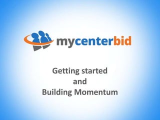 Getting started
and
Building Momentum
 