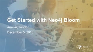 Get Started with Neo4j Bloom
Anurag Tandon
December 5, 2018
 