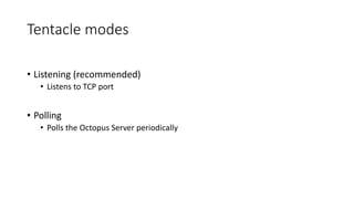 Tentacle modes
• Listening (recommended)
• Listens to TCP port
• Polling
• Polls the Octopus Server periodically
 