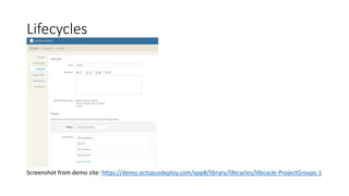 Lifecycles
Screenshot from demo site: https://demo.octopusdeploy.com/app#/library/lifecycles/lifecycle-ProjectGroups-1
 