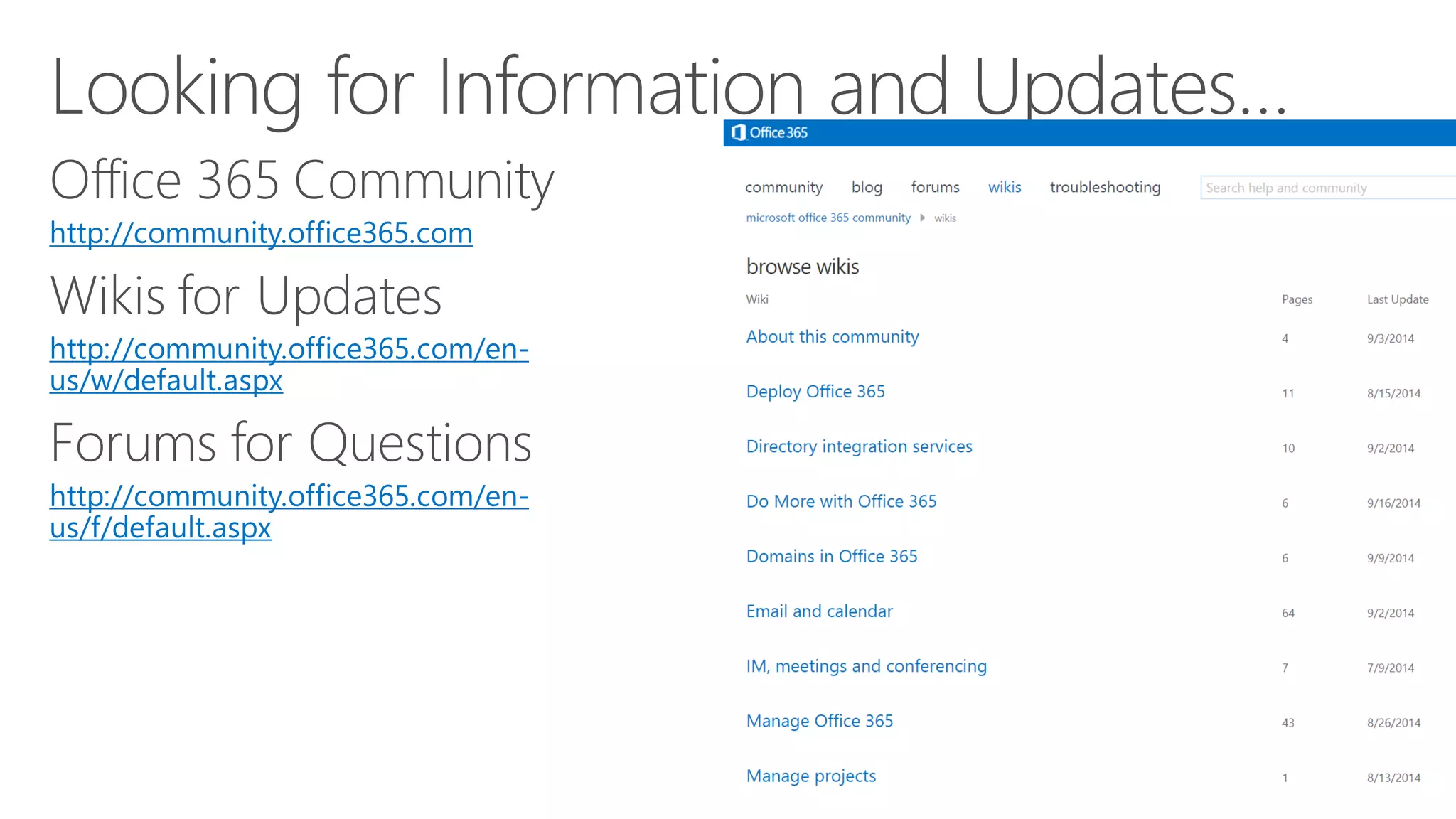 http://community.office365.com 
http://community.office365.com/en- us/w/default.aspx 
http://community.office365.com/en- us/f/default.aspx  