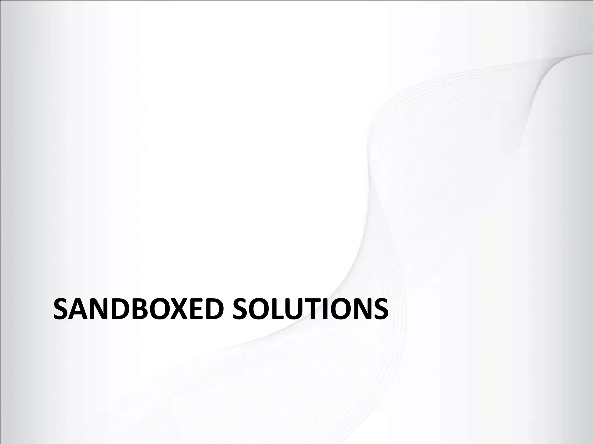 SANDBOXED SOLUTIONS
 