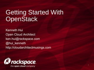 Getting Started With OpenStack
Havana Release

Prepared by: Kenneth Hui
Date: October 17, 2013

 
