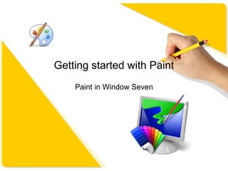 Getting started with Paint
Paint in Window Seven
 