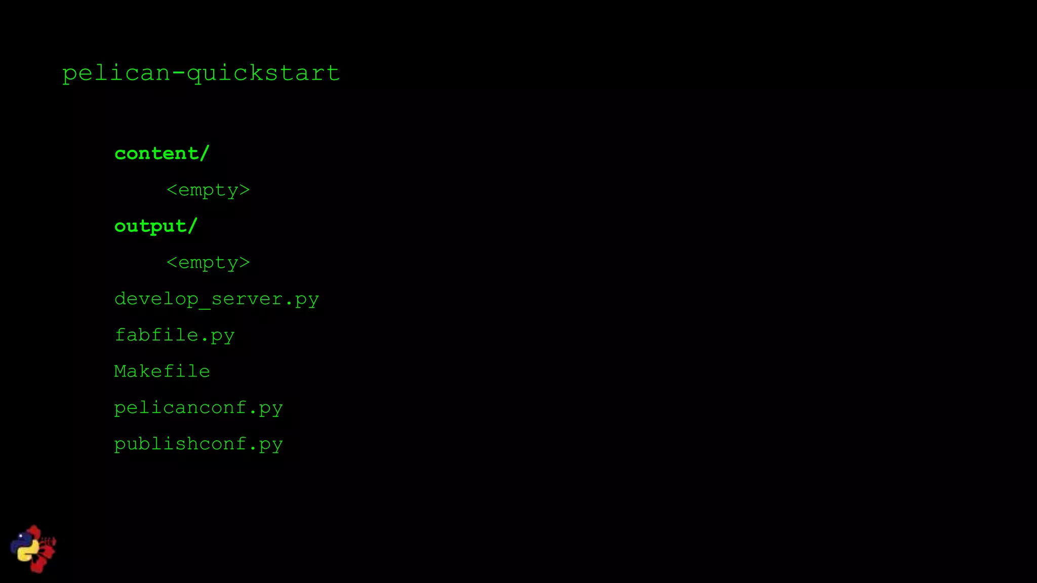 pelican-quickstart
content/
<empty>
output/
<empty>
develop_server.py
fabfile.py
Makefile
pelicanconf.py
publishconf.py
 