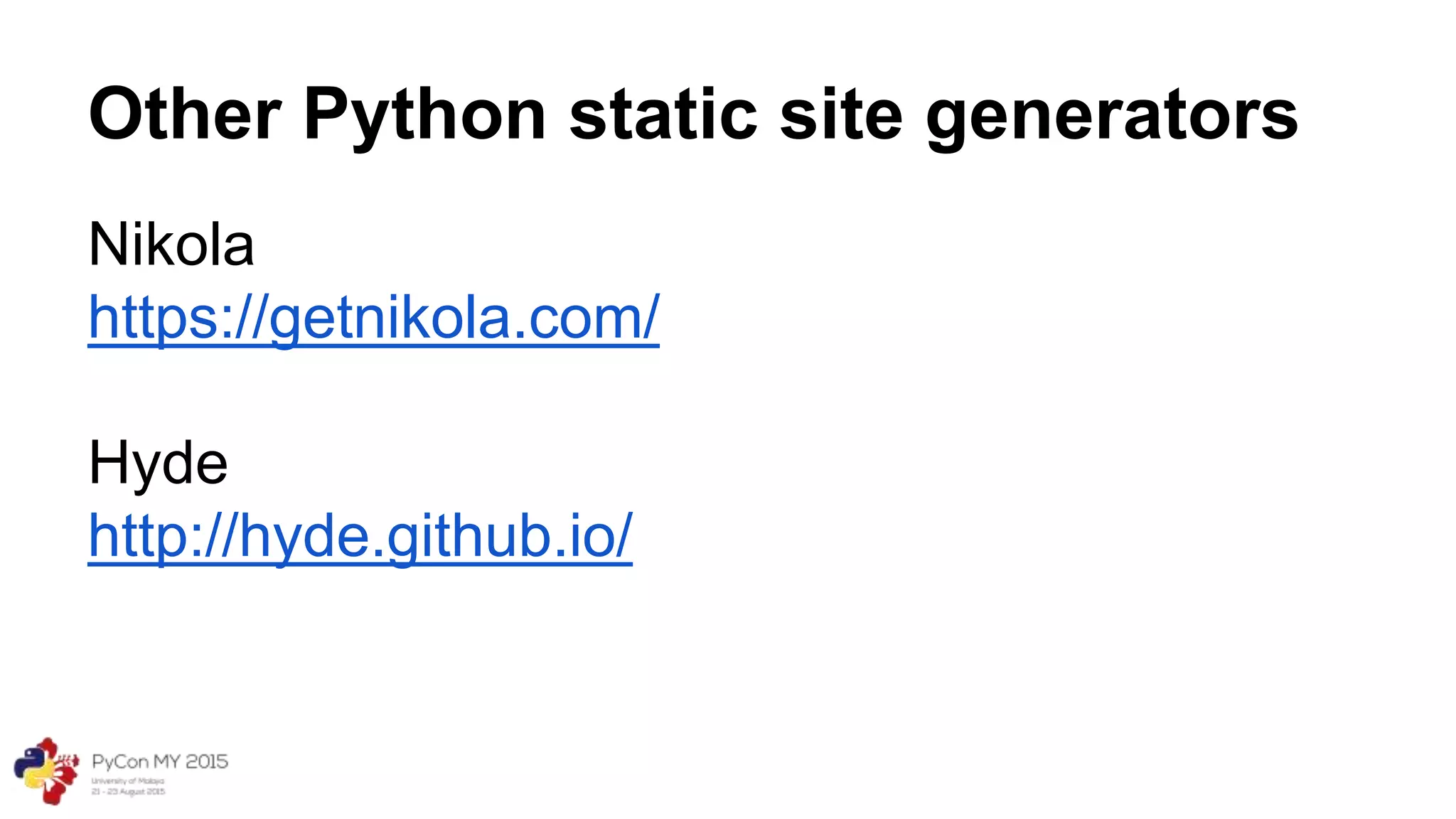 Other Python static site generators
Nikola
https://getnikola.com/
Hyde
http://hyde.github.io/
 