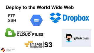 Deploy to the World Wide Web
FTP
SSH
 