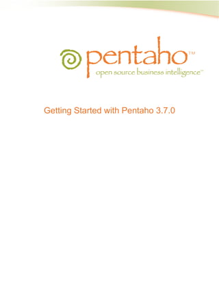 Getting Started with Pentaho 3.7.0
 