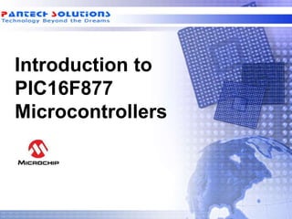 Introduction to
PIC16F877
Microcontrollers
 
