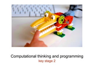Computational thinking and programming
key stage 2
 