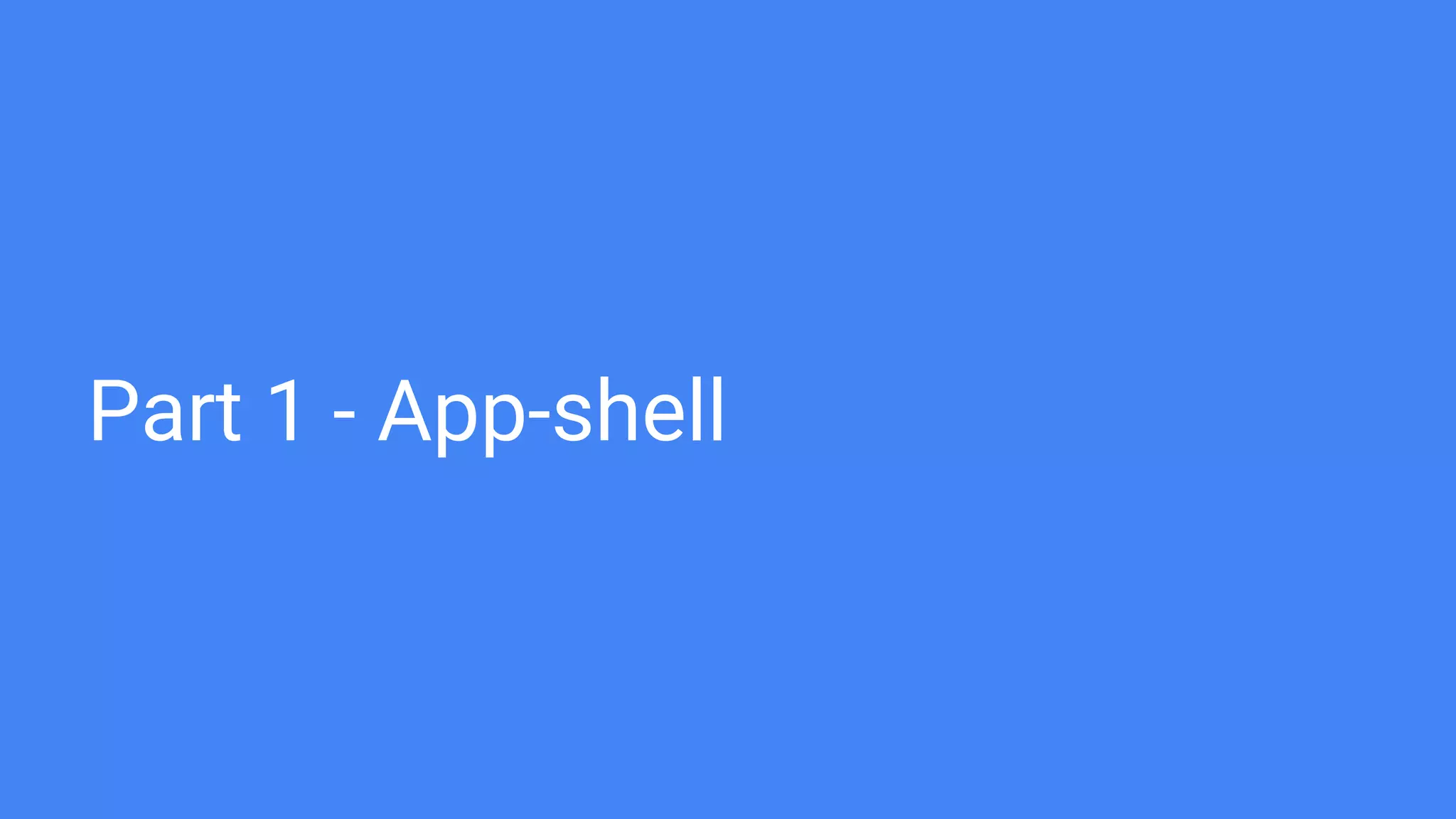 Part 1 - App-shell
 