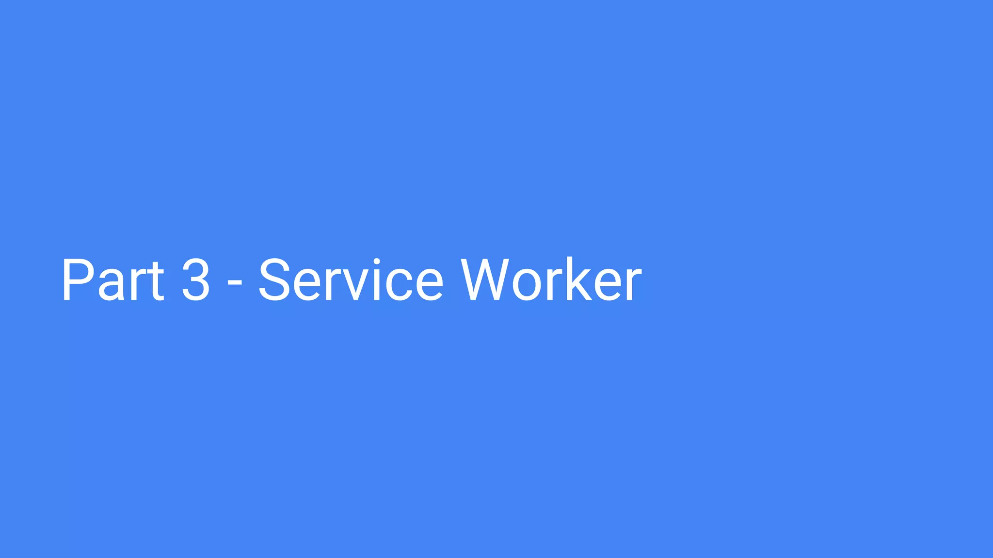 Part 3 - Service Worker
 