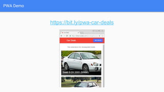 PWA Demo
https://bit.ly/pwa-car-deals
 