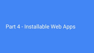 Part 4 - Installable Web Apps
 