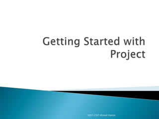 Getting Started with Project SUST-CSIT Ahmed Hamza 