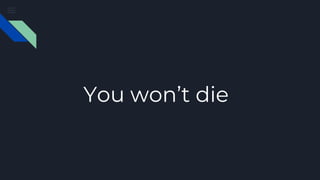 You won’t die