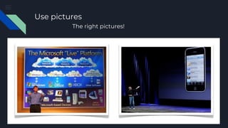 Use pictures
The right pictures!