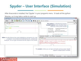 Spyder – User Interface (Simulation)
After Anaconda is installed, find ‘Spyder’ in your programs menu. It loads all the py...