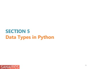 SECTION 5
Data Types in Python
26
 