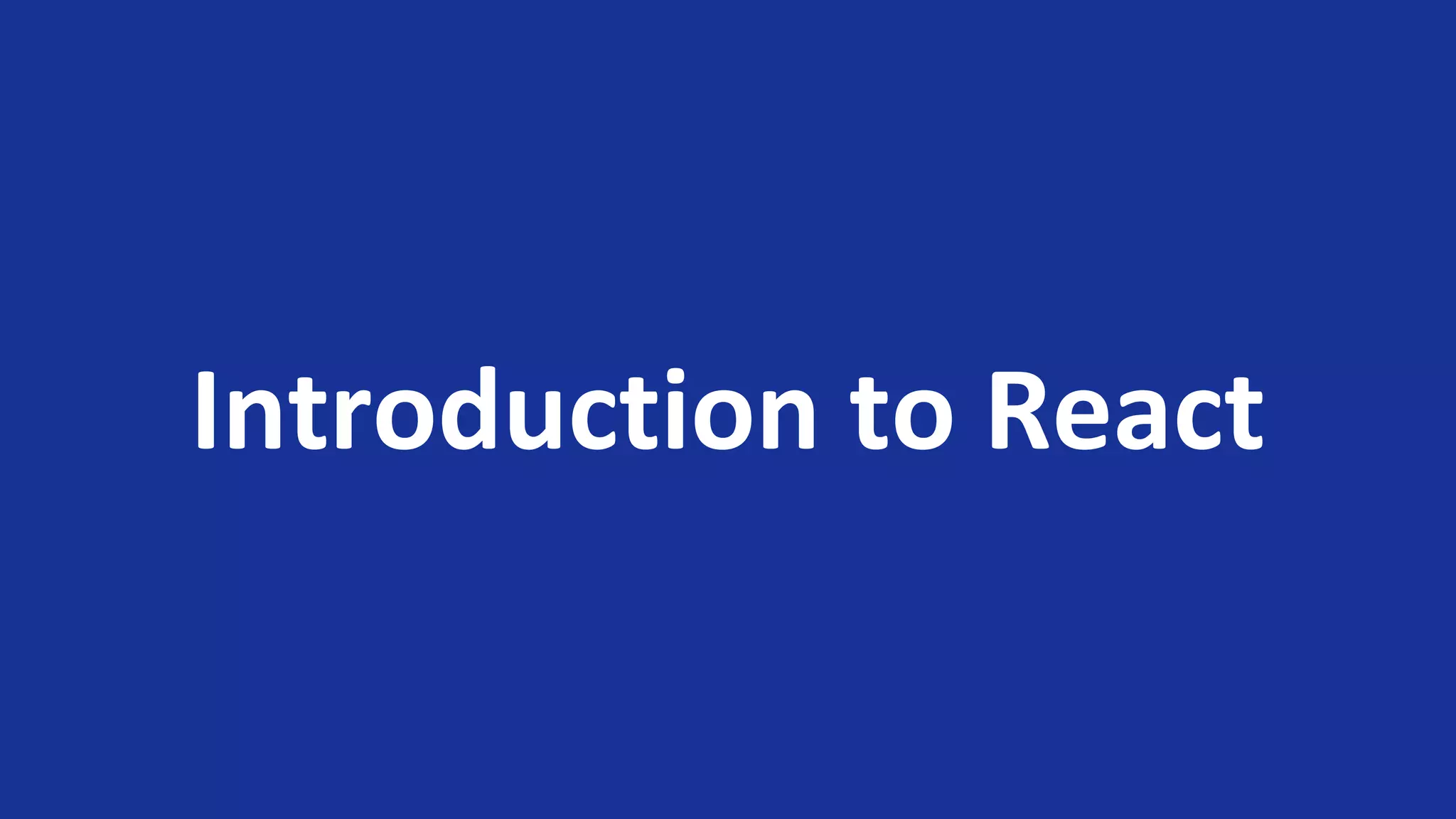 Introduction to React
 
