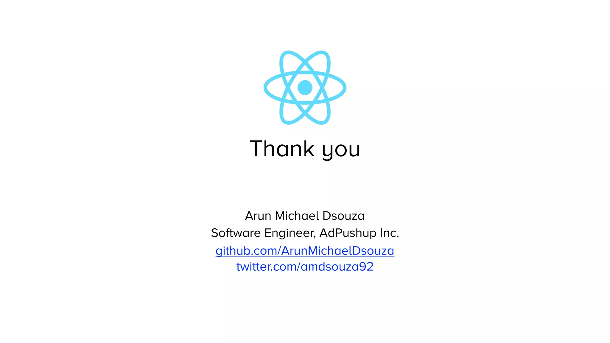 Thank you
Arun Michael Dsouza
Software Engineer, AdPushup Inc.
github.com/ArunMichaelDsouza
twitter.com/amdsouza92
 