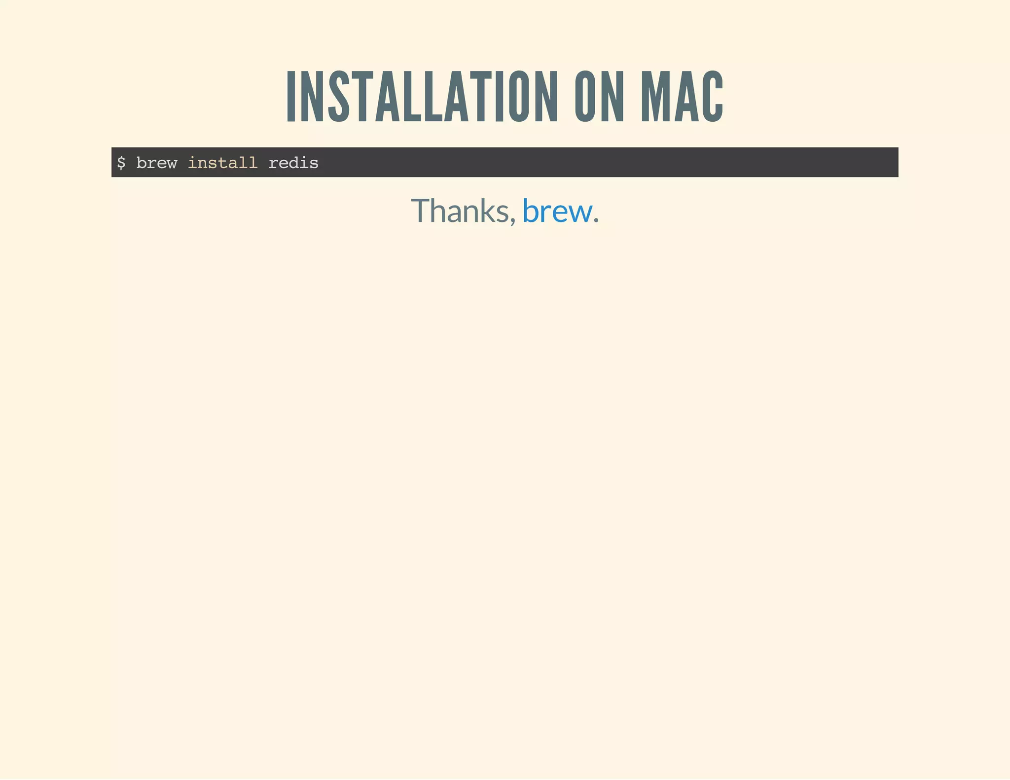 INSTALLATION ON MAC
$brewinstallredis
Thanks, .brew
 