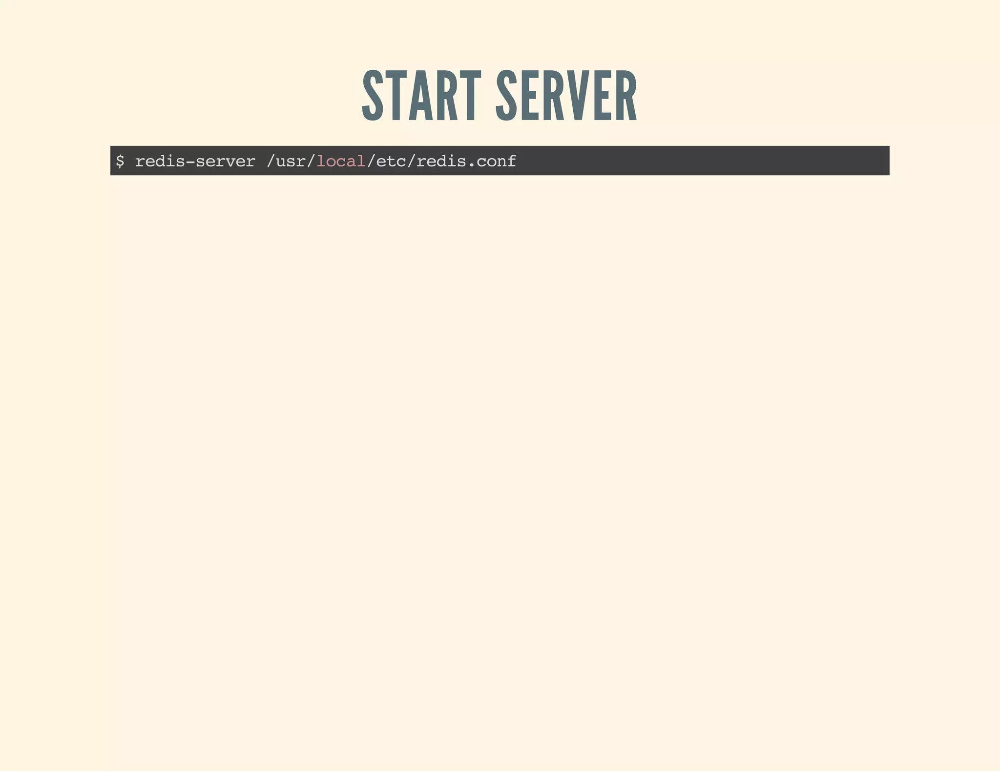 START SERVER
$redis-server/usr/local/etc/redis.conf
 