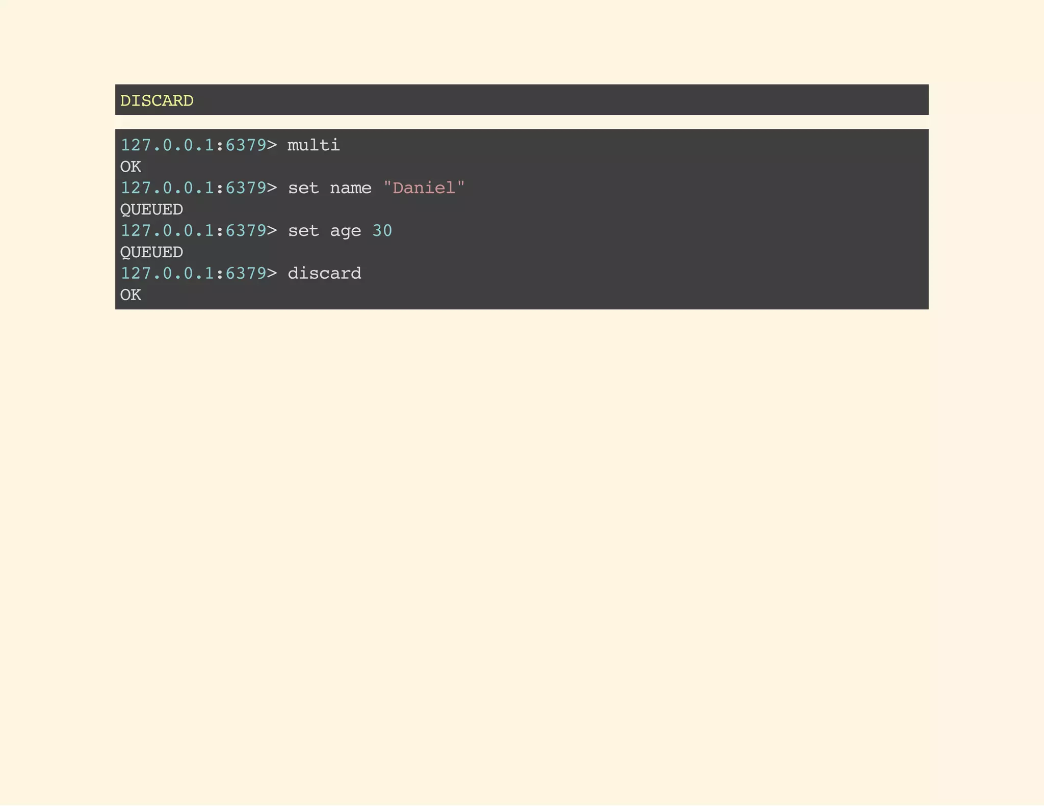 127.0.0.1:6379>multi
OK
127.0.0.1:6379>incrname
QUEUED
127.0.0.1:6379>incrage
QUEUED
127.0.0.1:6379>exec
1)(error)ERRvalueisnotanintegeroroutofrange
2)(integer)21
127.0.0.1:6379>mgetnameage
1)"Daniel"
2)"21"
 