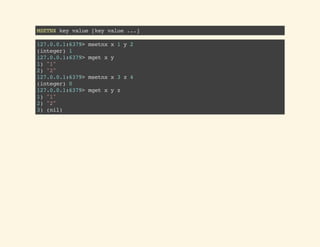 MSETNXkeyvalue[keyvalue...]
127.0.0.1:6379>msetnxx1y2
(integer)1
127.0.0.1:6379>mgetxy
1)"1"
2)"2"
127.0.0.1:6379>msetnxx3z4
(integer)0
127.0.0.1:6379>mgetxyz
1)"1"
2)"2"
3)(nil)
 