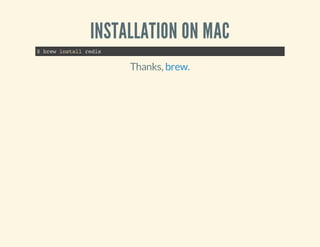 INSTALLATION ON MAC
$brewinstallredis
Thanks, .brew
 