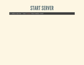 START SERVER
$redis-server/usr/local/etc/redis.conf
 
