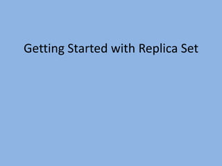 Getting Started with Replica Set
 